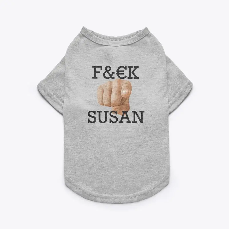 F#$K you Susan dog tee