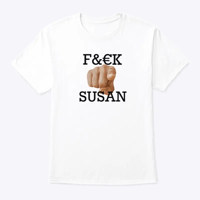 F&€K you Susan T-shirt